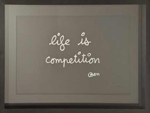 BEN - Print-Multiple - "Life is Competition"